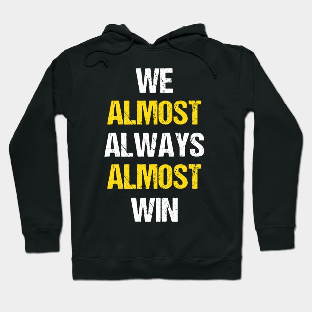 We almost always almost win Hoodie by Sabahmd